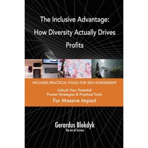 Gerardus Blokdyk - The Art of Service The Inclusive Advantage: How Diversity Actually Drives Profits Gerardus Blokdyk - The Art of Service The Inclusive Advantage: How Diversity Actually Drives Profits