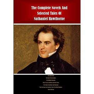 Hawthorne, Nathaniel The Complete Novels and Selected Tales of Nathaniel Hawthorne Hawthorne, Nathaniel The Complete Novels and Selected Tales of Nathaniel Hawthorne