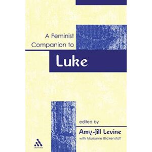 A Feminist Companion to Luke: v. 3 (Feminist Companion to the New Testament and Early Christian Writings) A Feminist Companion to Luke: v. 3 (Feminist Companion to the New Testament and Early Christian Writings)
