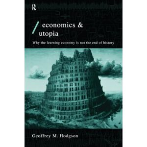 Hodgson, Geoffrey M M. Economics and Utopia: Why the Learning Economy is Not the End of History (Economics as Social Theory) Hodgson, Geoffrey M M. Economics and Utopia: Why the Learning Economy is Not the End of History (Economics as Social Theory)