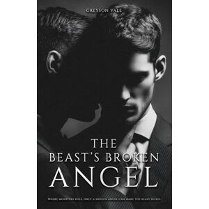 Vale, Greyson The Beast's Broken Angel: A Dark MM Mafia Romance Vale, Greyson The Beast's Broken Angel: A Dark MM Mafia Romance