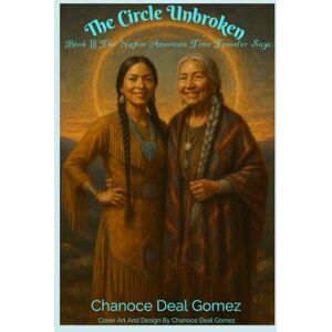 Gomez FL, Chanoce Deal The Circle Unbroken:: Book Shyan the Native American Time Traveler (A Native American Time Traveler Saga) Gomez FL, Chanoce Deal The Circle Unbroken:: Book Shyan the Native American Time Traveler (A Native American Time Traveler Saga)