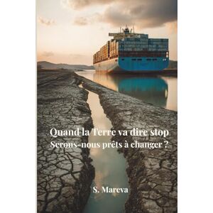 Mareva, S. Quand la Terre va dire stop: Serons-nous prêts à changer ? Mareva, S. Quand la Terre va dire stop: Serons-nous prêts à changer ?