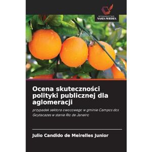de Meirelles Junior, Julio Candido Ocena skuteczności polityki publicznej dla aglomeracji: przypadek sektora owocowego w gminie Campos dos Goytacazes w stanie Rio de Janeiro de Meirelles Junior, Julio Candido Ocena skuteczności polityki publicznej dla aglomeracji: przypadek sektora owocowego w gminie Campos dos Goytacazes w stanie Rio de Janeiro