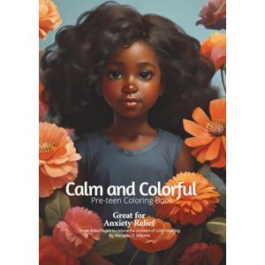 Williams, Marquita D. Calm and Colorful: Calm and Colorful Pre-Teen Coloring book ADHD AND SENSORY FRIENDLY Williams, Marquita D. Calm and Colorful: Calm and Colorful Pre-Teen Coloring book ADHD AND SENSORY FRIENDLY