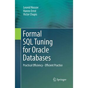 Nossov, Leonid Formal SQL Tuning for Oracle Databases: Practical Efficiency Efficient Practice Nossov, Leonid Formal SQL Tuning for Oracle Databases: Practical Efficiency Efficient Practice