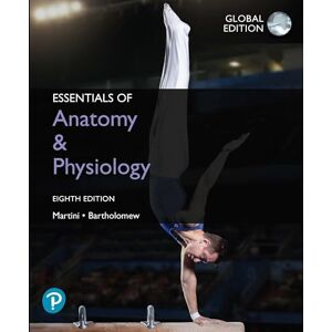 Martini, Frederic Essentials of Anatomy & Physiology, Global Edition Martini, Frederic Essentials of Anatomy & Physiology, Global Edition