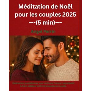 Perrin, Angel Méditation de Noël pour les couples 2025 (5 min): Méditations quotidiennes pour renforcer l'amour, approfondir la foi et célébrer le Christ ensemble en couple. Perrin, Angel Méditation de Noël pour les couples 2025 (5 min): Méditations quotidiennes pour renforcer l'amour, approfondir la foi et célébrer le Christ ensemble en couple.
