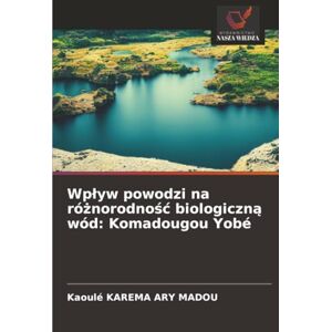 KAREMA ARY MADOU, Kaoulé Wpływ powodzi na różnorodność biologiczną wód: Komadougou Yobé KAREMA ARY MADOU, Kaoulé Wpływ powodzi na różnorodność biologiczną wód: Komadougou Yobé
