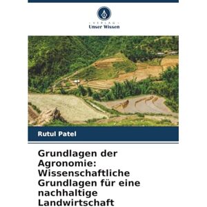 Patel, Rutul Grundlagen der Agronomie: Wissenschaftliche Grundlagen für eine nachhaltige Landwirtschaft Patel, Rutul Grundlagen der Agronomie: Wissenschaftliche Grundlagen für eine nachhaltige Landwirtschaft