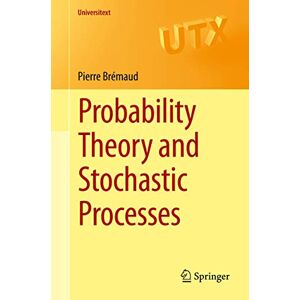 Brémaud, Pierre Probability Theory and Stochastic Processes (Universitext) Brémaud, Pierre Probability Theory and Stochastic Processes (Universitext)