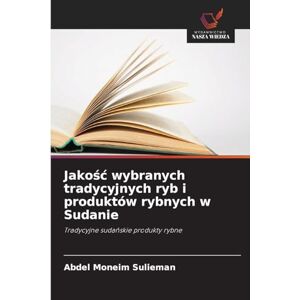 Sulieman, Abdel Moneim Jakośc wybranych tradycyjnych ryb i produktów rybnych w Sudanie: Tradycyjne suda¿skie produkty rybne Sulieman, Abdel Moneim Jakośc wybranych tradycyjnych ryb i produktów rybnych w Sudanie: Tradycyjne suda¿skie produkty rybne