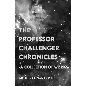 Doyle, Arthur Conan The Professor Challenger Chronicles (A Collection of Works) Doyle, Arthur Conan The Professor Challenger Chronicles (A Collection of Works)