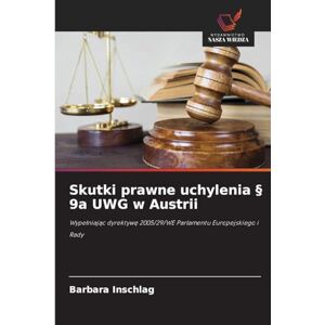 Inschlag, Barbara Skutki prawne uchylenia § 9a UWG w Austrii: Wype¿niaj¿c dyrektyw¿ 2005/29/WE Parlamentu Europejskiego i Rady Inschlag, Barbara Skutki prawne uchylenia § 9a UWG w Austrii: Wype¿niaj¿c dyrektyw¿ 2005/29/WE Parlamentu Europejskiego i Rady
