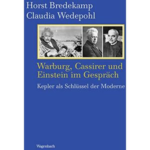 Bredekamp, Horst Warburg, Cassirer und Einstein im Gespräch: Kepler als Schlüssel der Moderne Bredekamp, Horst Warburg, Cassirer und Einstein im Gespräch: Kepler als Schlüssel der Moderne