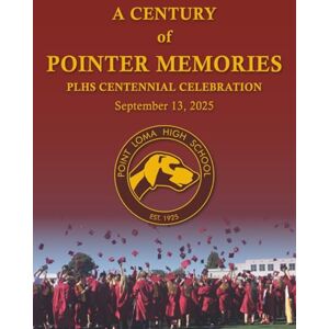 Freeman, John A Century of Pointer Memories: Point Loma High School Centennial Celebration Freeman, John A Century of Pointer Memories: Point Loma High School Centennial Celebration