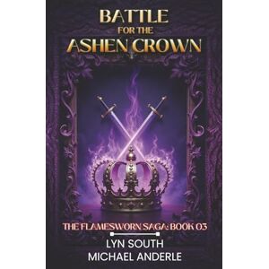 South, Lyn Battle for the Ashen Crown (The Flamesworn Saga) South, Lyn Battle for the Ashen Crown (The Flamesworn Saga)