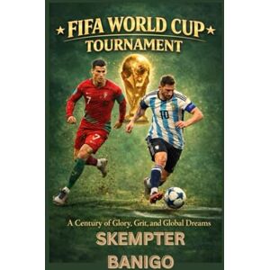 BANIGo, SKEMPTER FIFA WORLD CUP TOURNAMENT: A Century of Glory, Grit, and Global Dreams BANIGo, SKEMPTER FIFA WORLD CUP TOURNAMENT: A Century of Glory, Grit, and Global Dreams