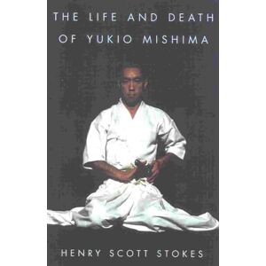 Scott The Life and Death of Yukio Mishima Scott The Life and Death of Yukio Mishima