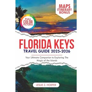 Hoefer, Leslie Z. Florida Keys Travel Guide 2025-2026: Your Ultimate Companion to Exploring the Magic Of the Islands (ExploreNow Travel Series) Hoefer, Leslie Z. Florida Keys Travel Guide 2025-2026: Your Ultimate Companion to Exploring the Magic Of the Islands (ExploreNow Travel Series)