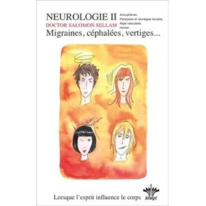 Salomon Lorsque l'esprit influence le corps Migraines, céphalées, vertiges Vol. 5: Tome 5, Psychosomatique clinique neurologie 2 Salomon Lorsque l'esprit influence le corps Migraines, céphalées, vertiges Vol. 5: Tome 5, Psychosomatique clinique neurologie 2