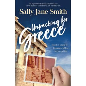 Smith, Sally Jane Unpacking for Greece: Travel in a Land of Fortresses, Fables, Ferries and Feta (Packing for Greece travel series) Smith, Sally Jane Unpacking for Greece: Travel in a Land of Fortresses, Fables, Ferries and Feta (Packing for Greece travel series)
