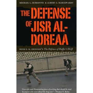 Burgoyne, Michael L. The Defense of Jisr al-Doreaa: With E. D. Swinton's "The Defence of Duffer's Drift Burgoyne, Michael L. The Defense of Jisr al-Doreaa: With E. D. Swinton's "The Defence of Duffer's Drift
