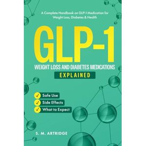Artridge, S. M. GLP-1 Weight Loss and Diabetes Medications Explained: Ozempic, Wegovy, and Mounjaro: A Complete Handbook on GLP-1 Medications for Weight Loss, ... (Modern Molecules for Health and Wellness) Artridge, S. M. GLP-1 Weight Loss and Diabetes Medications Explained: Ozempic, Wegovy, and Mounjaro: A Complete Handbook on GLP-1 Medications for Weight Loss, ... (Modern Molecules for Health and Wellness)