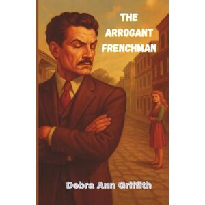 Griffith, Debra Ann The Arrogant Frenchman Griffith, Debra Ann The Arrogant Frenchman