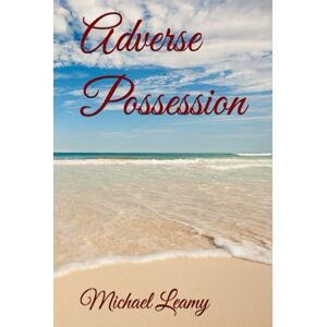 Leamy, Michael J Adverse Possession (Collision of Cultures) Leamy, Michael J Adverse Possession (Collision of Cultures)
