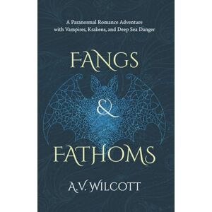Wilcott, A.V. Fangs and Fathoms: A Paranormal Romance Adventure with Vampires, Krakens, and Deep Sea Danger (Fangs and Fathoms Adventures) Wilcott, A.V. Fangs and Fathoms: A Paranormal Romance Adventure with Vampires, Krakens, and Deep Sea Danger (Fangs and Fathoms Adventures)