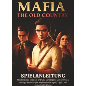 Parham, Raymond MAFIA THE OLD COUNTRY SPIELANLEITUNG: Meistere jede Mission, enthülle verborgene Geheimnisse, besiege Bosskämpfe, Expertenstrategien, Tipps und exklusive Einblicke Parham, Raymond MAFIA THE OLD COUNTRY SPIELANLEITUNG: Meistere jede Mission, enthülle verborgene Geheimnisse, besiege Bosskämpfe, Expertenstrategien, Tipps und exklusive Einblicke