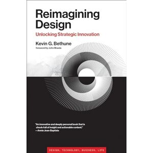 Bethune, Kevin G. Reimagining Design: Unlocking Strategic Innovation (Simplicity: Design, Technology, Business, Life) Bethune, Kevin G. Reimagining Design: Unlocking Strategic Innovation (Simplicity: Design, Technology, Business, Life)