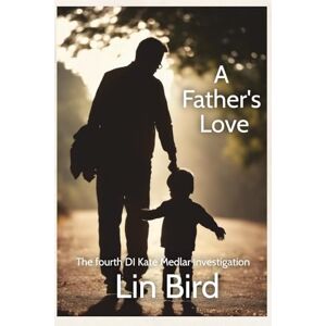 Bird, Lin A Father's Love: The Fourth DI Kate Medlar Investigation (DI Medlar Stories) Bird, Lin A Father's Love: The Fourth DI Kate Medlar Investigation (DI Medlar Stories)