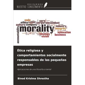 Shrestha, Binod Krishna Ética religiosa y comportamientos socialmente responsables de las pequeñas empresas: Aplicaciones de una filosofía oriental Shrestha, Binod Krishna Ética religiosa y comportamientos socialmente responsables de las pequeñas empresas: Aplicaciones de una filosofía oriental