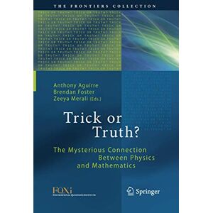 Trick or Truth?: The Mysterious Connection Between Physics and Mathematics (The Frontiers Collection) Trick or Truth?: The Mysterious Connection Between Physics and Mathematics (The Frontiers Collection)