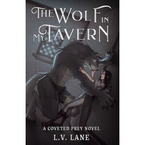 Lane, L.V. The Wolf in My Tavern: Tales of Bleakness (Coveted Prey) Lane, L.V. The Wolf in My Tavern: Tales of Bleakness (Coveted Prey)