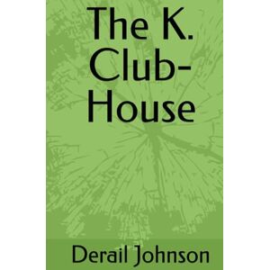 Johnson, Derail D. The K. Club-House Johnson, Derail D. The K. Club-House