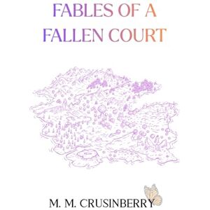 Crusinberry, M. M. Fables of a Fallen Court (A Lost Fae History) Crusinberry, M. M. Fables of a Fallen Court (A Lost Fae History)