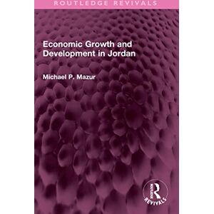 Routledge Economic Growth and Development in Jordan ( Revivals) Routledge Economic Growth and Development in Jordan ( Revivals)