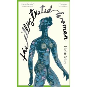 Mort, Helen The Illustrated Woman: The brilliant new collection from the T.S. Eliot Prize and Costa Award shortlisted poet Mort, Helen The Illustrated Woman: The brilliant new collection from the T.S. Eliot Prize and Costa Award shortlisted poet