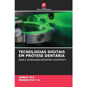 M K, Sanjay Tecnologias Digitais Em Prótese Dentária: ONDE A TECNOLOGIA ENCONTRA A ESTÉTICA!!! M K, Sanjay Tecnologias Digitais Em Prótese Dentária: ONDE A TECNOLOGIA ENCONTRA A ESTÉTICA!!!