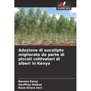Kanyi, Benson Adozione di eucalipto migliorato da parte di piccoli coltivatori di alberi in Kenya Kanyi, Benson Adozione di eucalipto migliorato da parte di piccoli coltivatori di alberi in Kenya