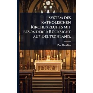 Hinschius, Paul System des katholischen Kirchenrechts mit besonderer RÃ1/4cksicht auf Deutschland. Hinschius, Paul System des katholischen Kirchenrechts mit besonderer RÃ1/4cksicht auf Deutschland.