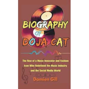 Gill, Damien Biography Of Doja Cat: The Rise of a Music Innovator and Fashion Icon Who Redefined the Music Industry and the Social Media World Gill, Damien Biography Of Doja Cat: The Rise of a Music Innovator and Fashion Icon Who Redefined the Music Industry and the Social Media World