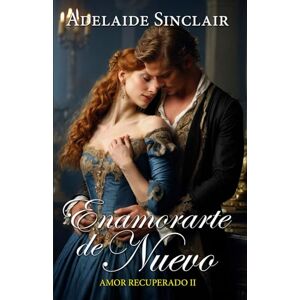 Sinclair, Adelaide Enamorarte de nuevo: Ezra hará todo por recuperarla... (Amor Recuperado) Sinclair, Adelaide Enamorarte de nuevo: Ezra hará todo por recuperarla... (Amor Recuperado)