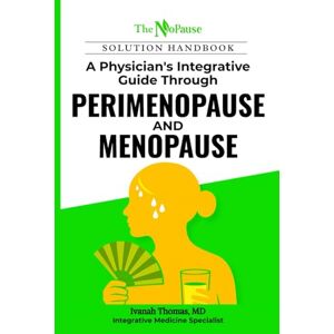 Thomas, Dr. Ivanah The NoPause Solution Handbook: A Physician’s Integrative Guide Through Perimenopause and Menopause Thomas, Dr. Ivanah The NoPause Solution Handbook: A Physician’s Integrative Guide Through Perimenopause and Menopause