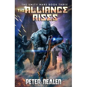 Nealen, Peter The Alliance Rises: A Military Sci-Fi Series Nealen, Peter The Alliance Rises: A Military Sci-Fi Series
