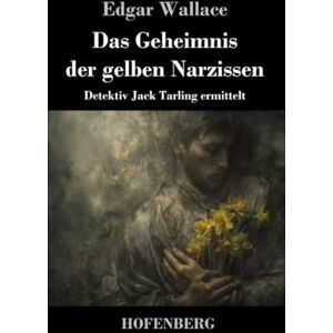 Wallace, Edgar Das Geheimnis der gelben Narzissen: Detektiv Jack Tarling ermittelt Wallace, Edgar Das Geheimnis der gelben Narzissen: Detektiv Jack Tarling ermittelt