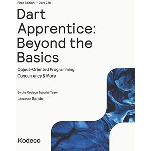 Tutorial Team, Kodeco Dart Apprentice: Beyond the Basics (First Edition): Object-Oriented Programming, Concurrency & More Tutorial Team, Kodeco Dart Apprentice: Beyond the Basics (First Edition): Object-Oriented Programming, Concurrency & More